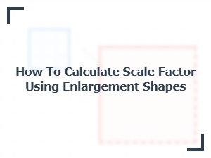 Practicing with Enlargement Shapes to Find the Scale Factor
